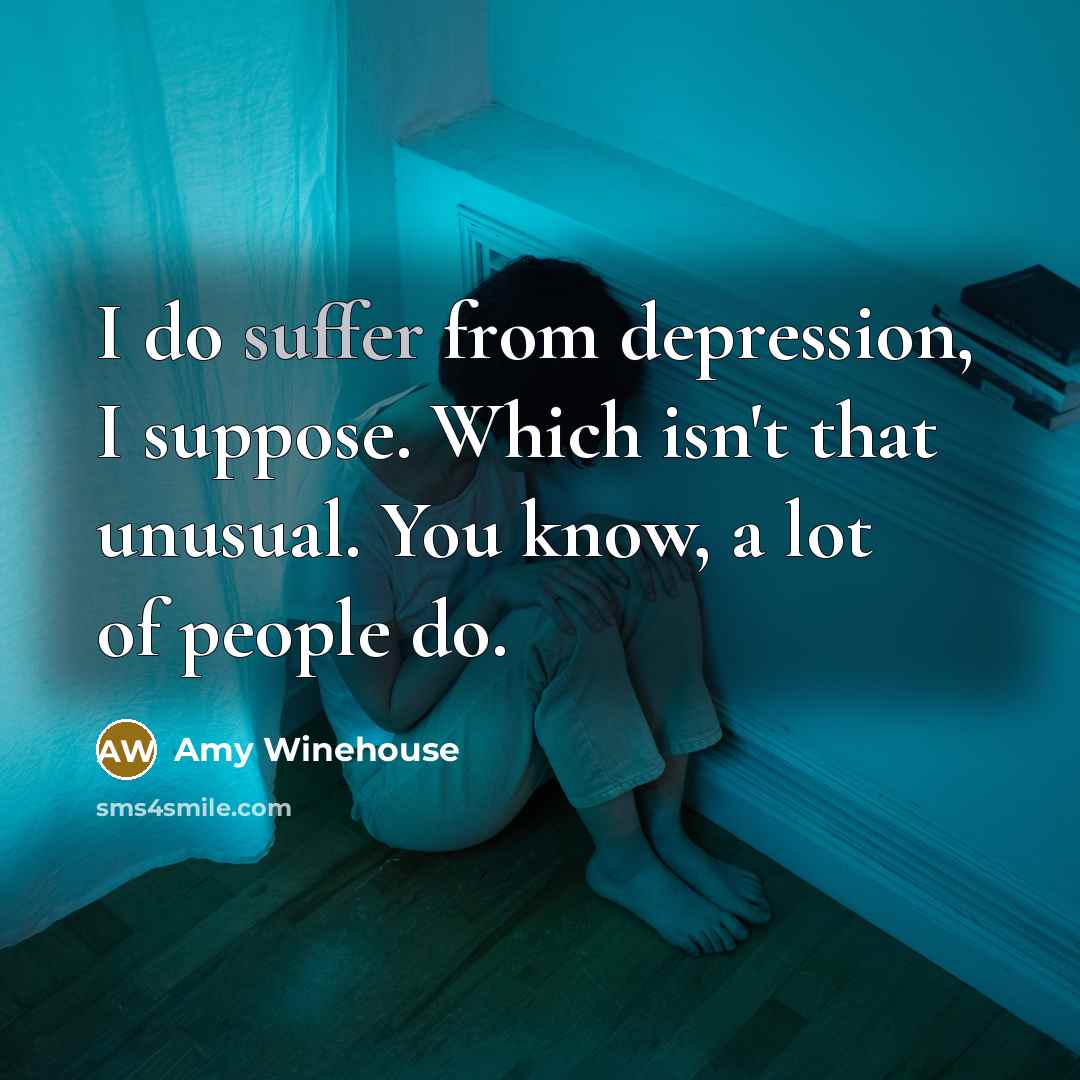 “I do suffer from depression, I suppose. Which isn't that…” quote by Amy Winehouse