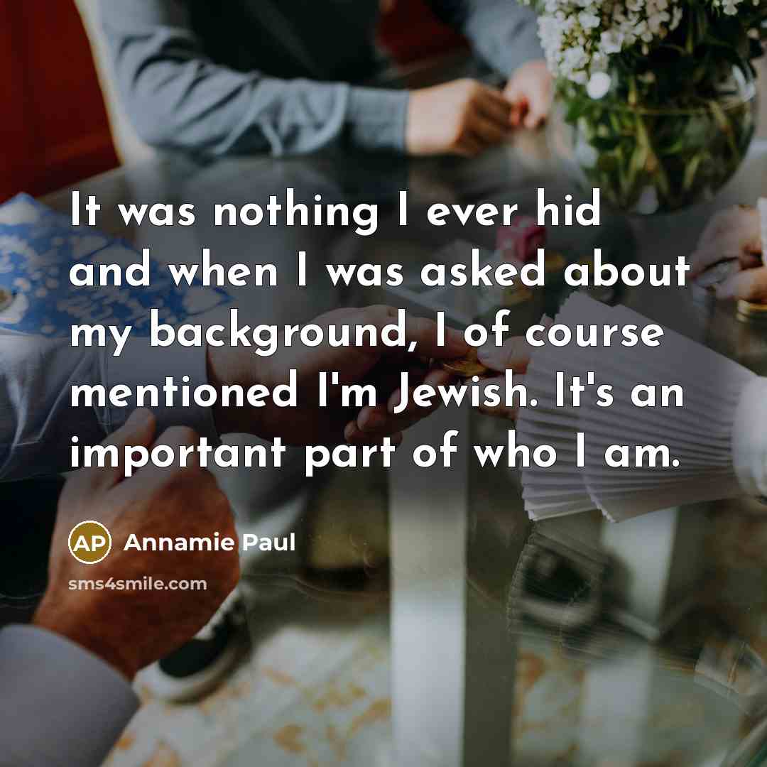 “It was nothing I ever hid and when I was…” quote by Annamie Paul