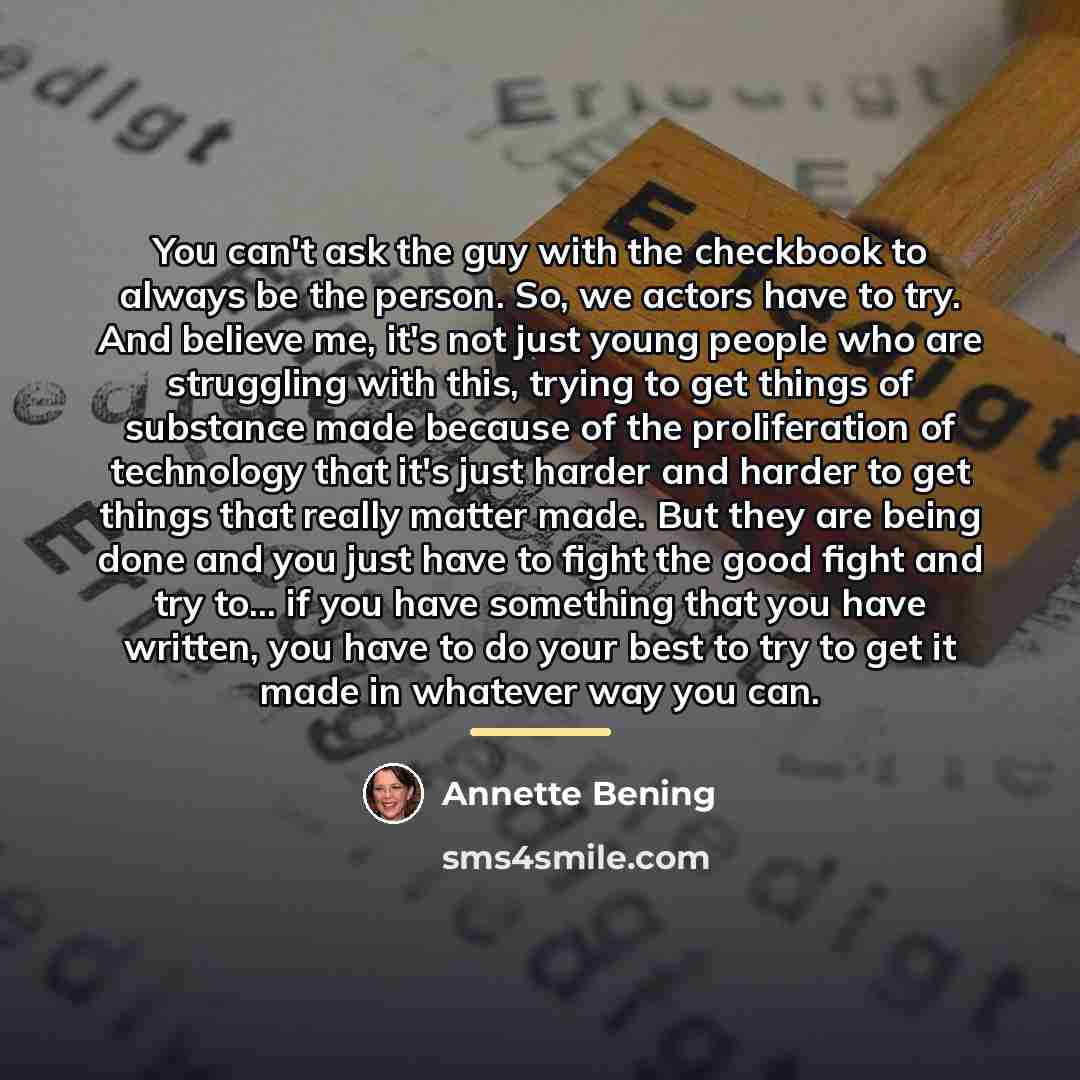 “You can't ask the guy with the checkbook to always…” quote by Annette Bening