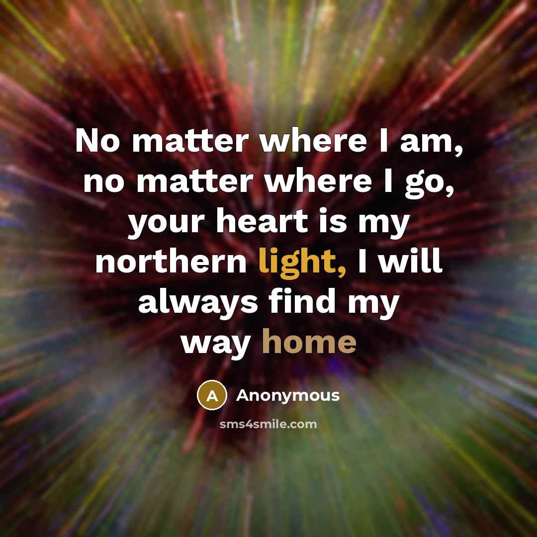 “No matter where I am, no matter where I go,…” quote by Anonymous