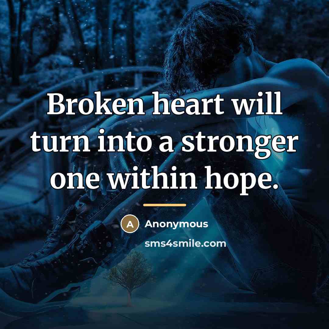 “Broken heart will turn into a stronger one within hope.…” quote by Anonymous