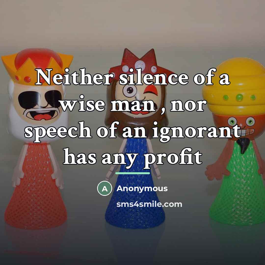 “Neither silence of a wise man , nor speech of…” quote by Anonymous