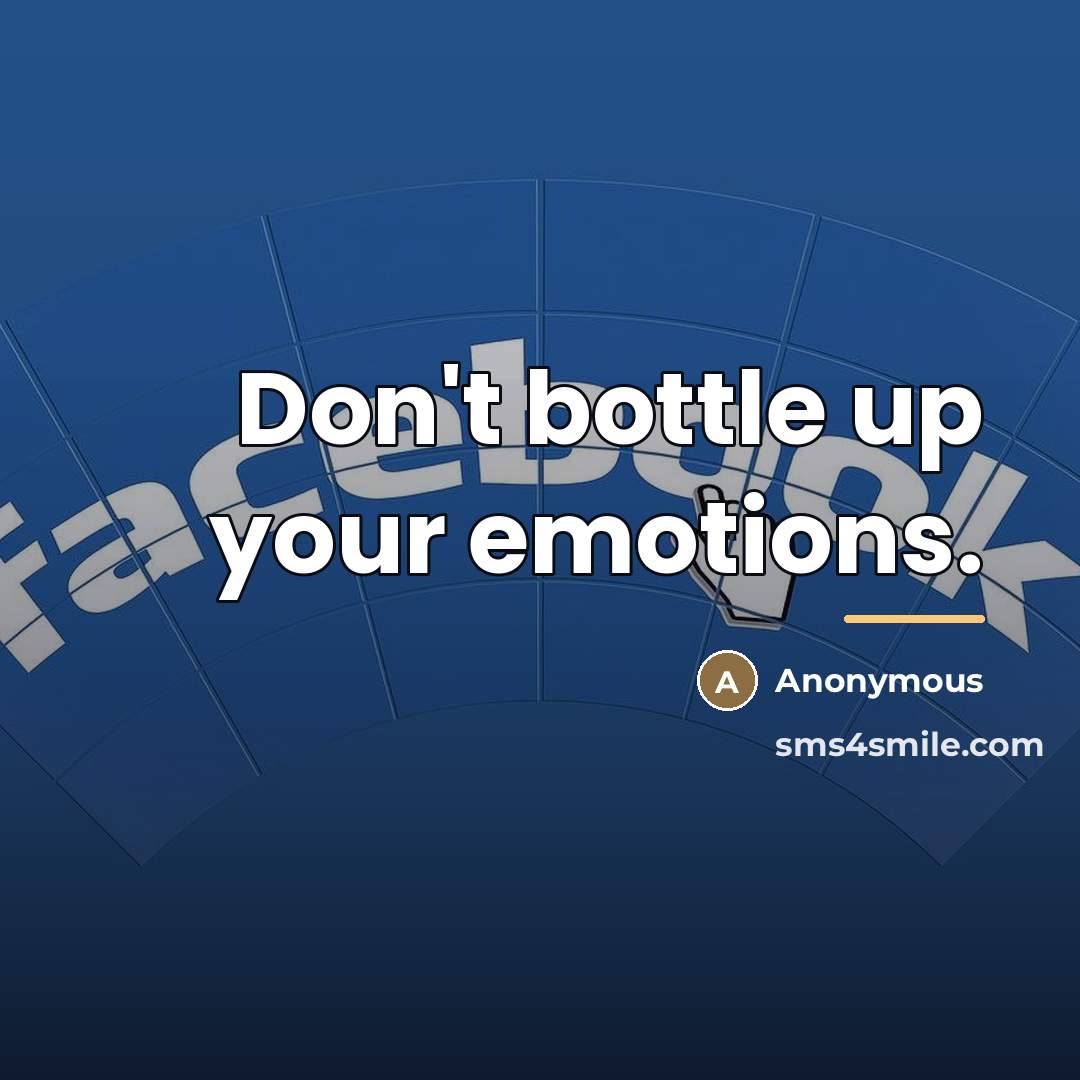 “Don't bottle up your emotions.…” quote by Anonymous