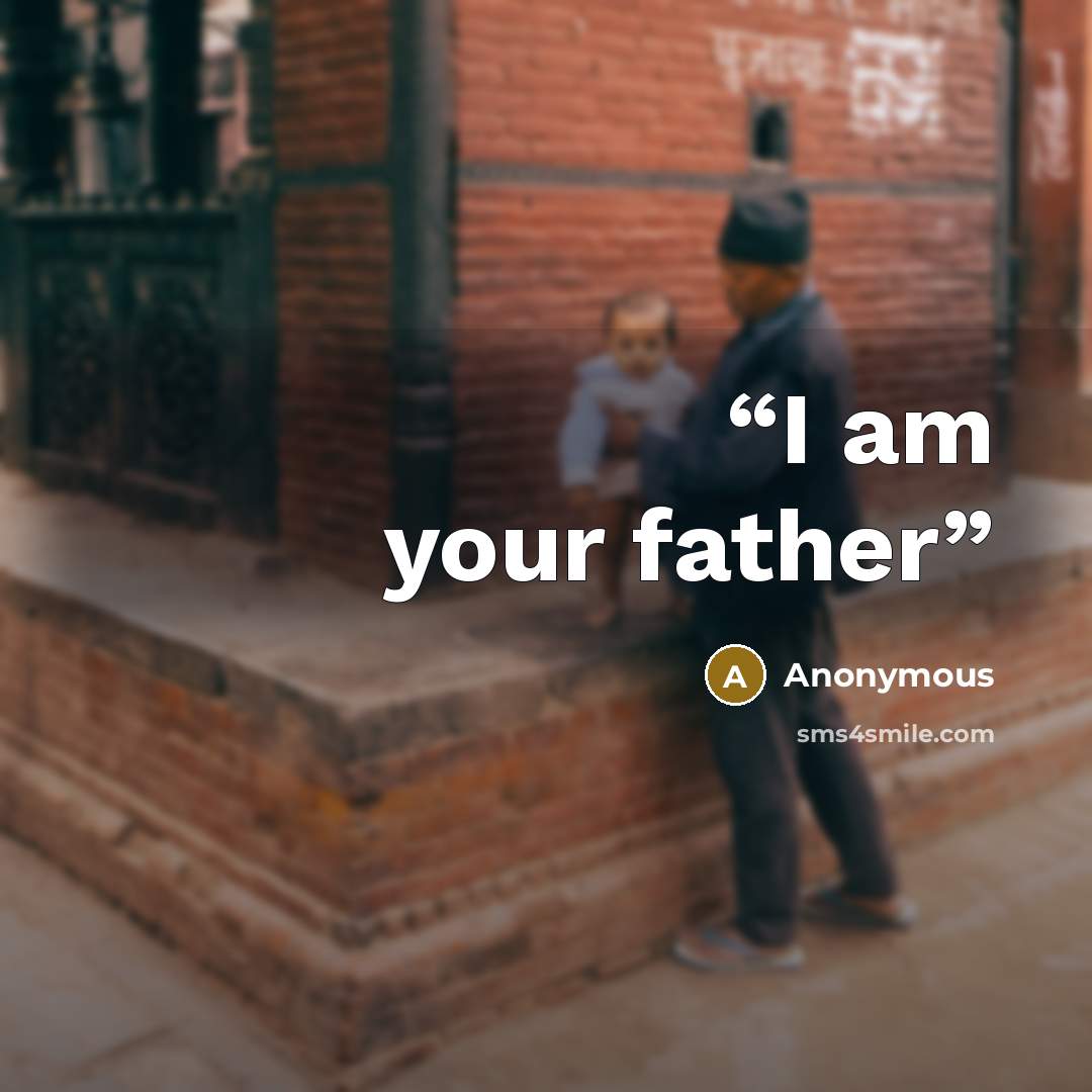 “I am your father” quote by Anonymous