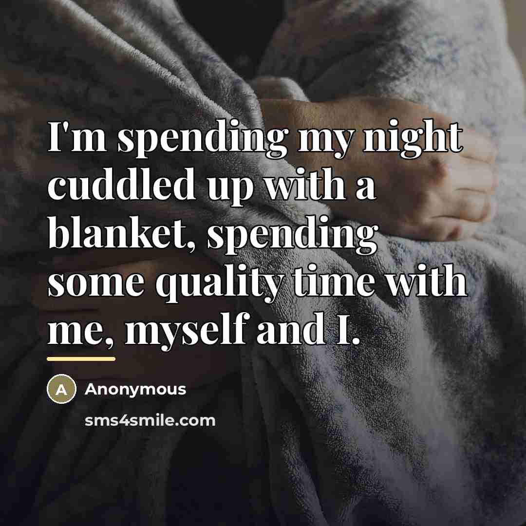 “I'm spending my night cuddled up with a blanket, spending…” quote by Anonymous