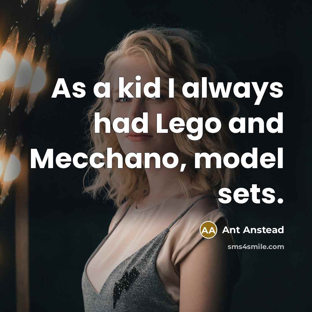 “As a kid I always had Lego and Mecchano, model…” quote by Ant Anstead