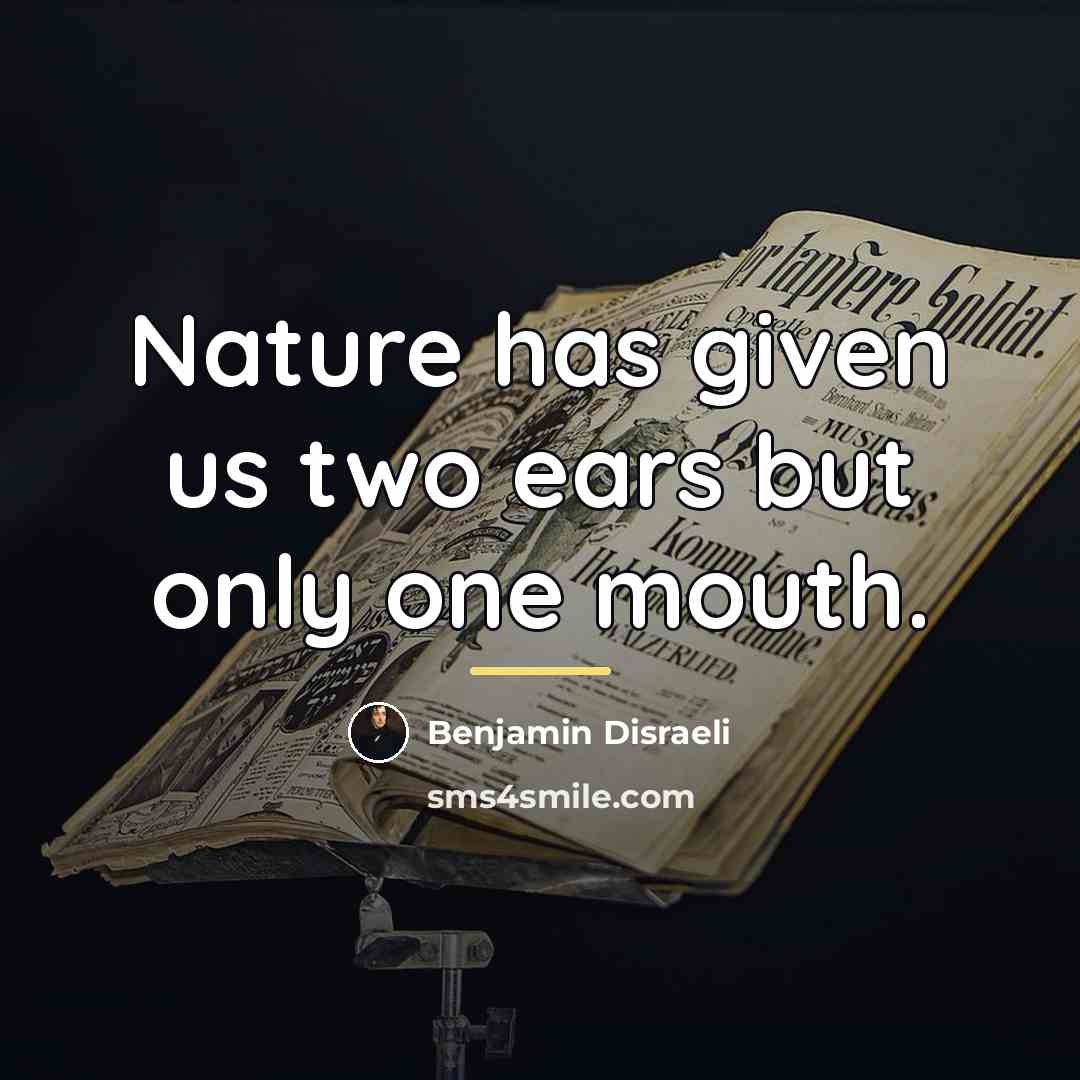 “Nature has given us two ears but only one mouth.…” quote by Benjamin Disraeli