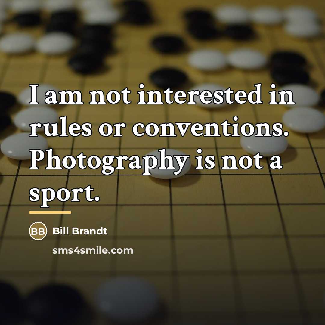“I am not interested in rules or conventions. Photography is…” quote by Bill Brandt