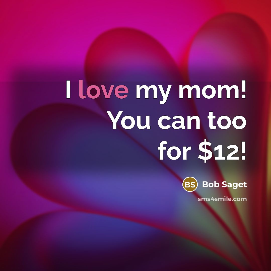 “I love my mom! You can too for $12!…” quote by Bob Saget