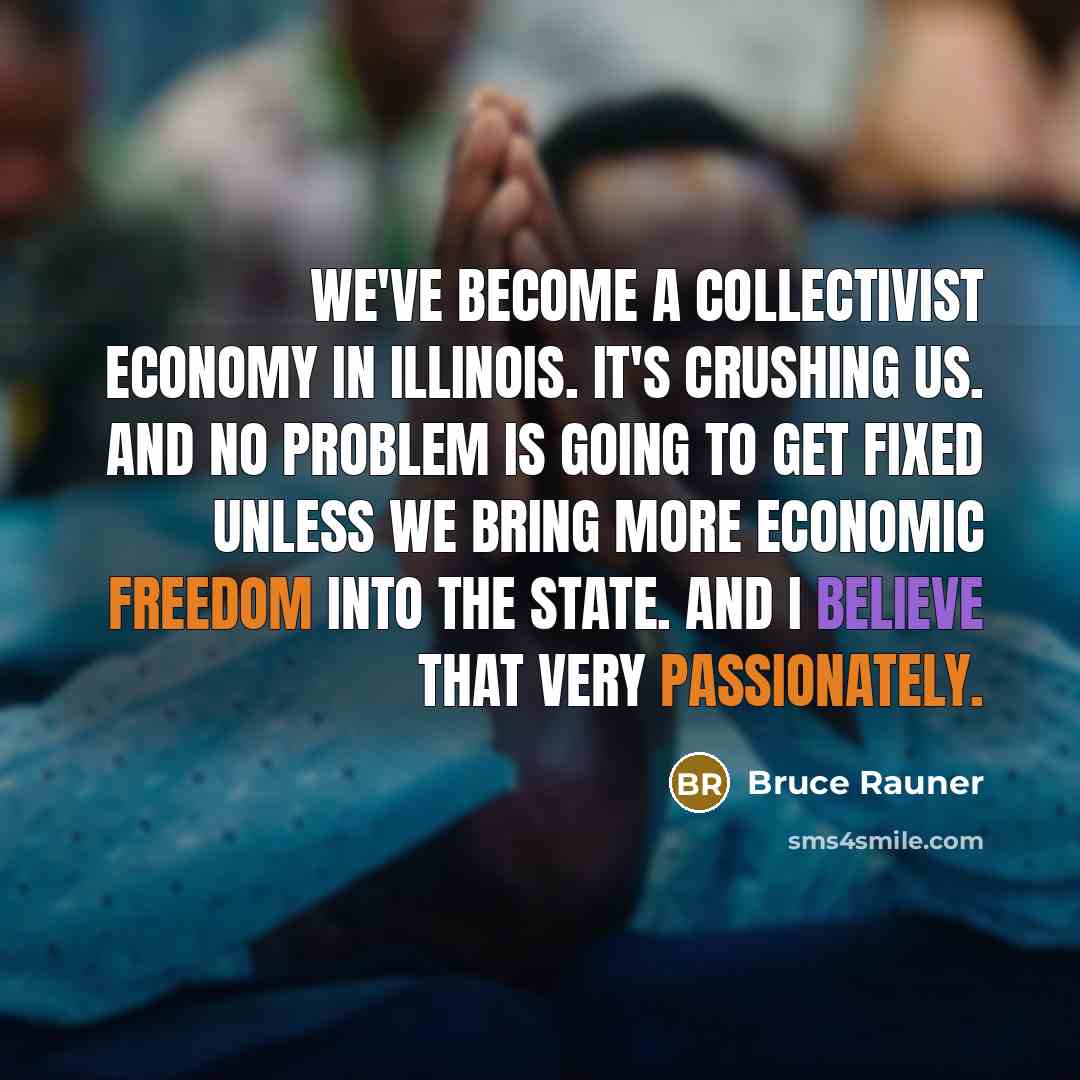 “We've become a collectivist economy in Illinois. It's crushing us.…” quote by Bruce Rauner