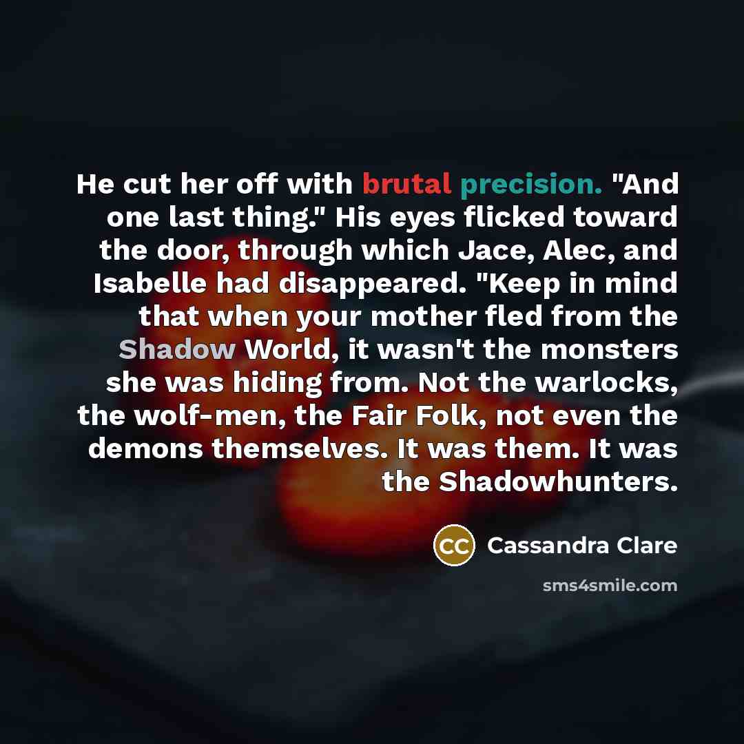 “He cut her off with brutal precision. "And one last…” quote by Cassandra Clare