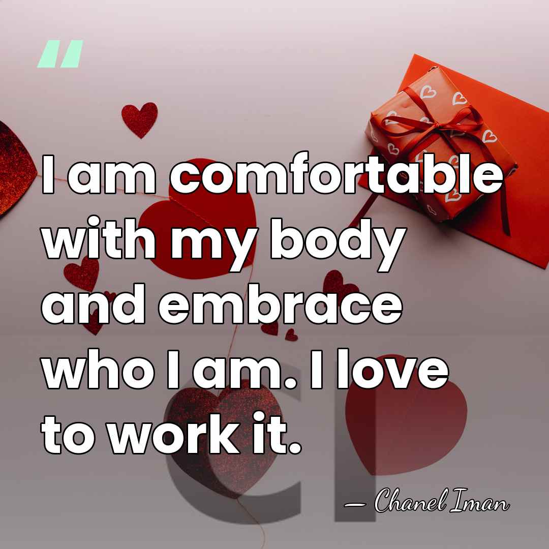 I am comfortable with my body and embrace who I am. I&hellip; - Chanel Iman