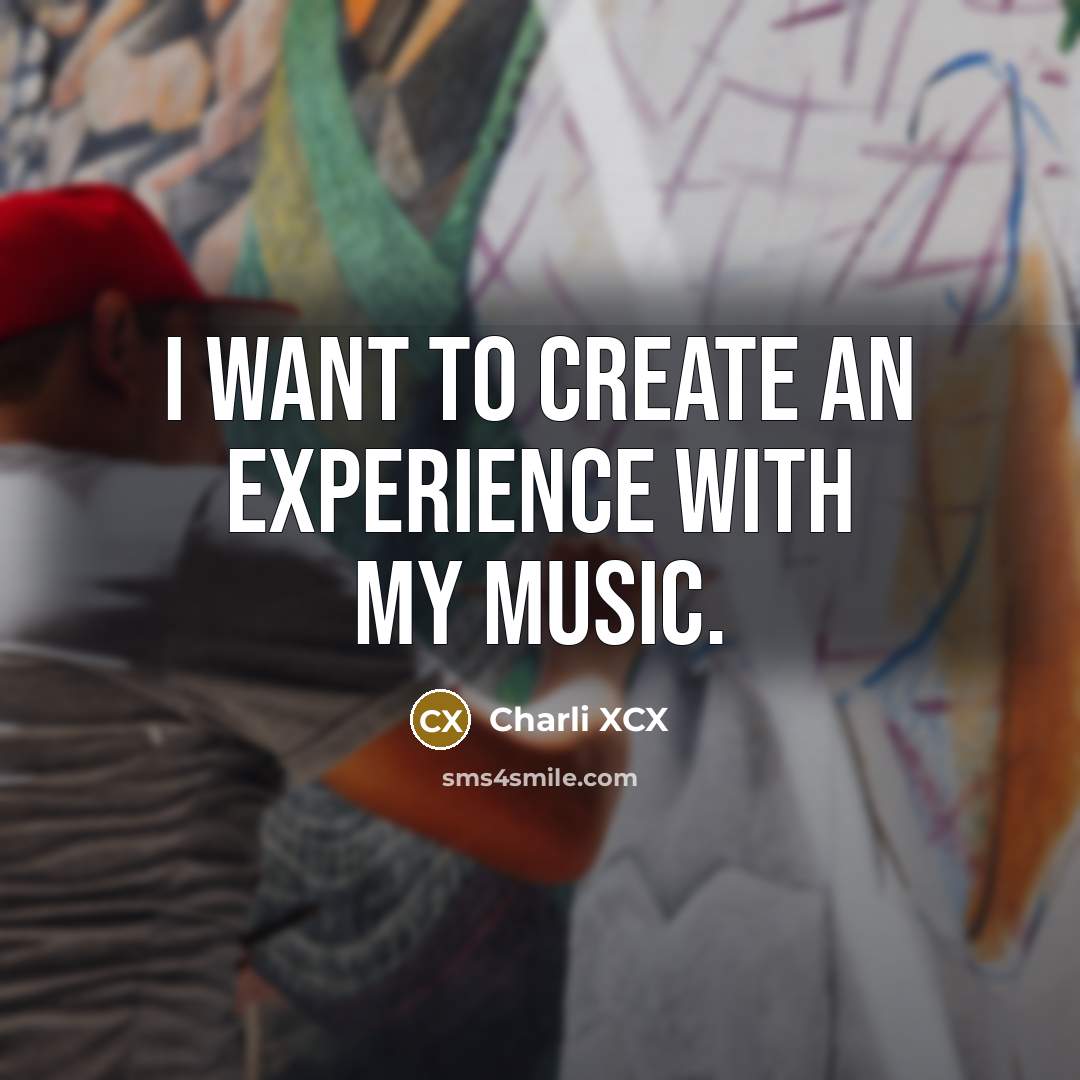 “I want to create an experience with my music.…” quote by Charli XCX