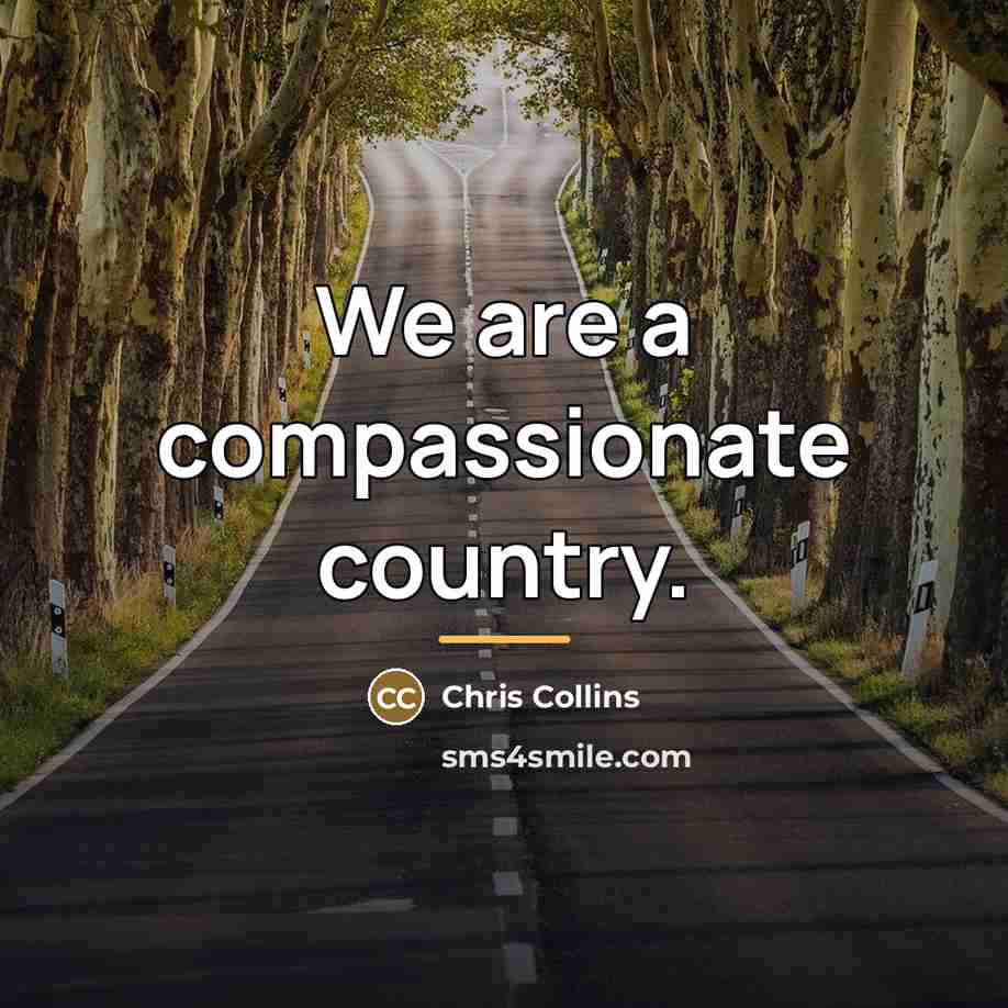 “We are a compassionate country.…” quote by Chris Collins