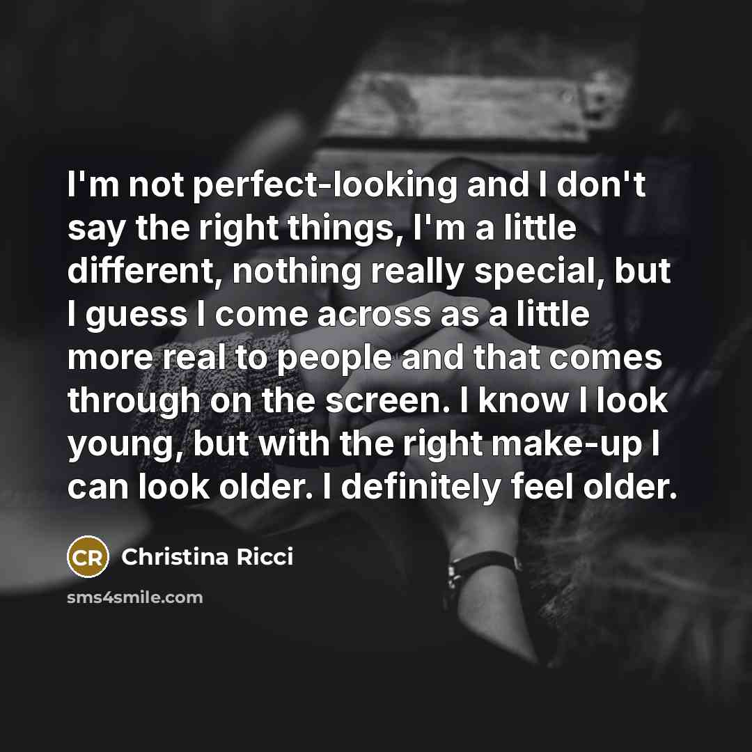 “I'm not perfect-looking and I don't say the right things,…” quote by Christina Ricci