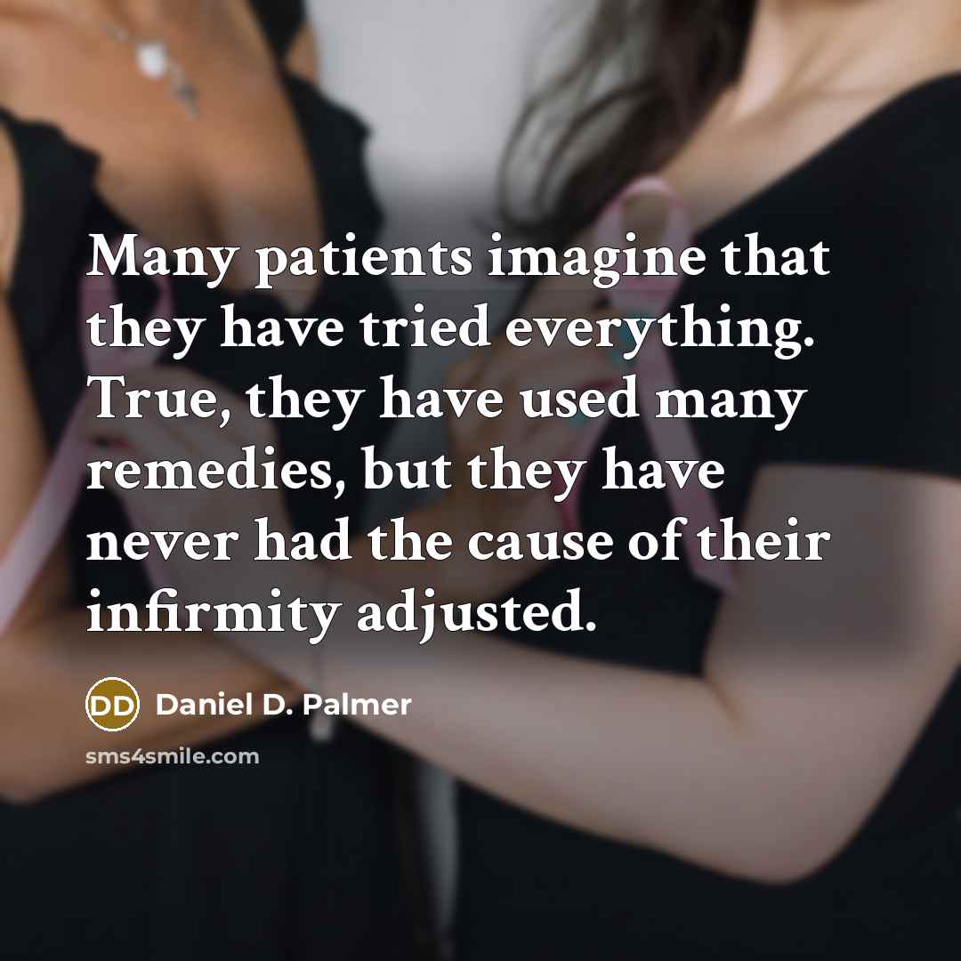 “Many patients imagine that they have tried everything. True, they…” quote by Daniel D. Palmer