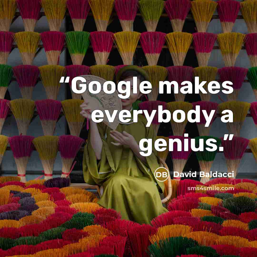 “Google makes everybody a genius.” quote by David Baldacci