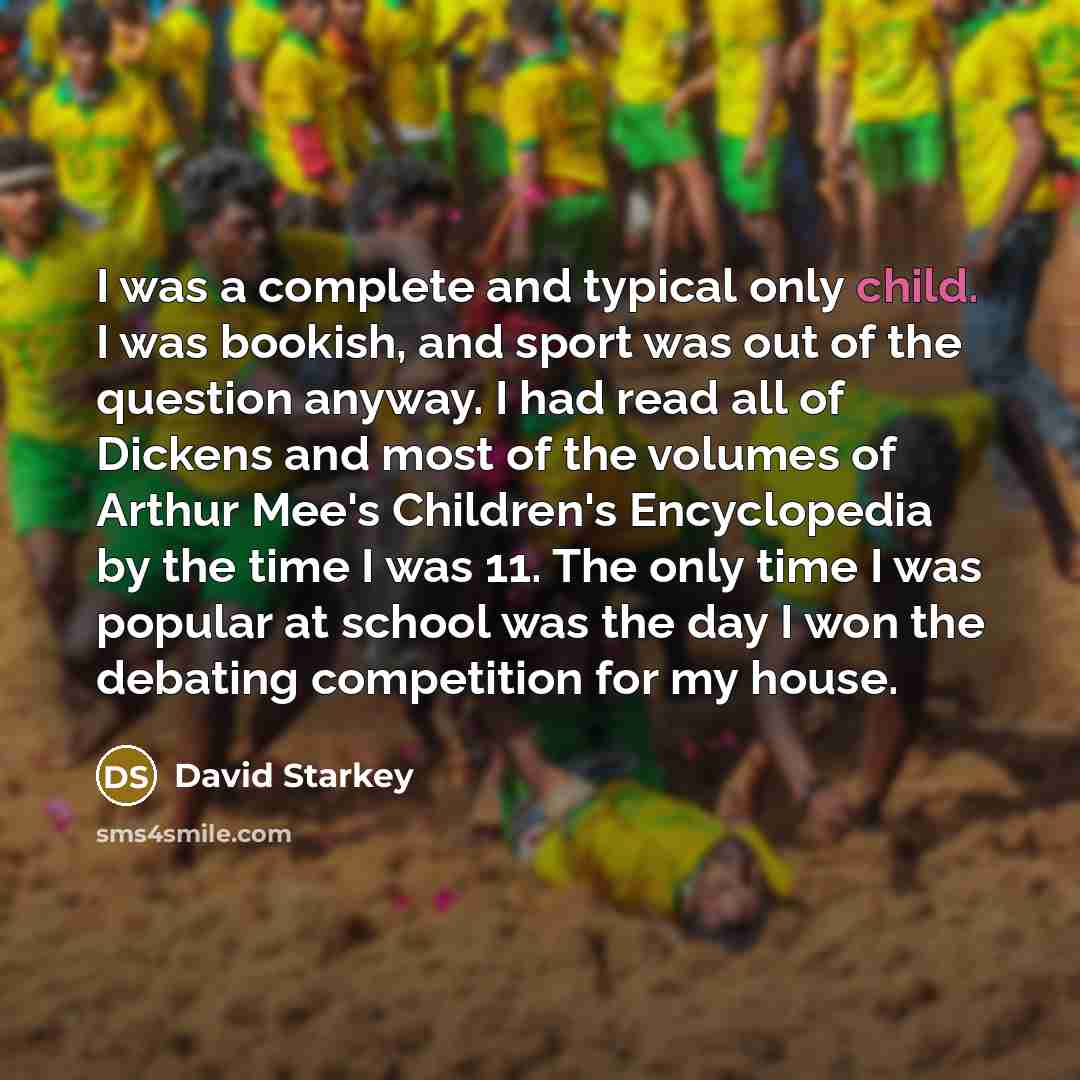 “I was a complete and typical only child. I was…” quote by David Starkey