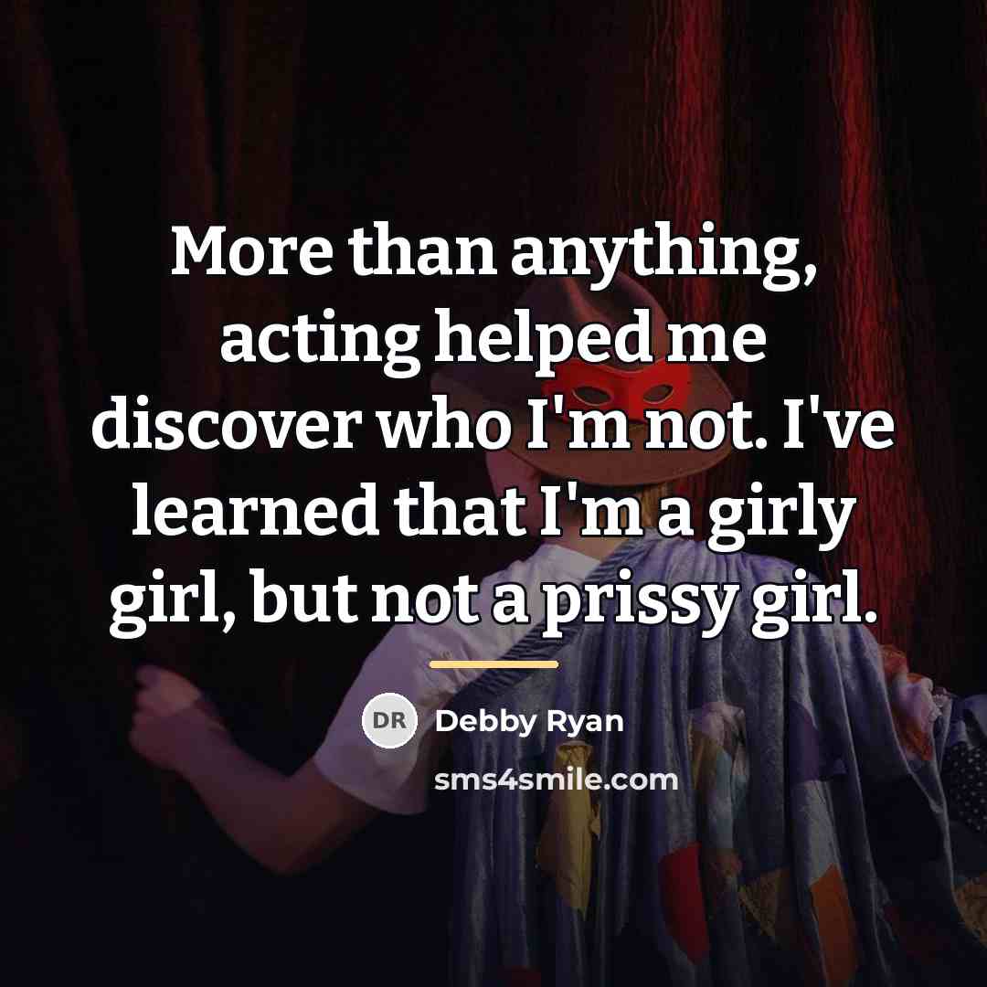 “More than anything, acting helped me discover who I'm not.…” quote by Debby Ryan