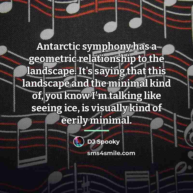 “Antarctic symphony has a geometric relationship to the landscape. It's…” quote by DJ Spooky