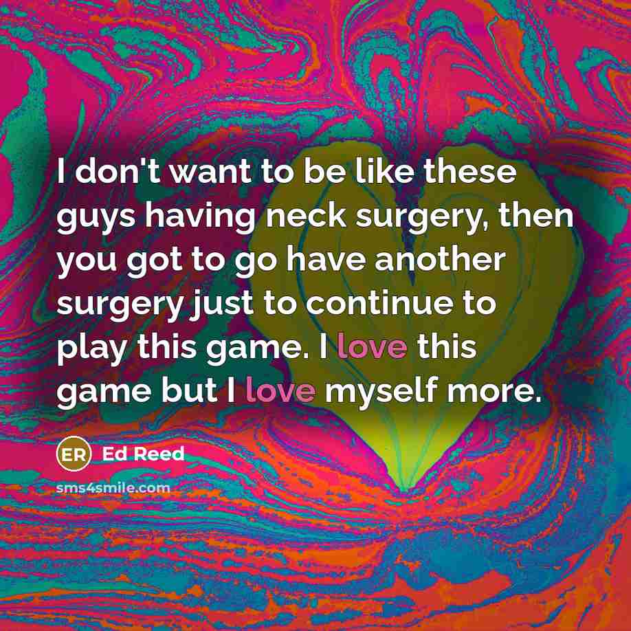 “I don't want to be like these guys having neck…” quote by Ed Reed