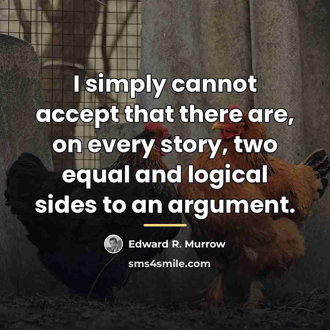 “I simply cannot accept that there are, on every story,…” quote by Edward R. Murrow