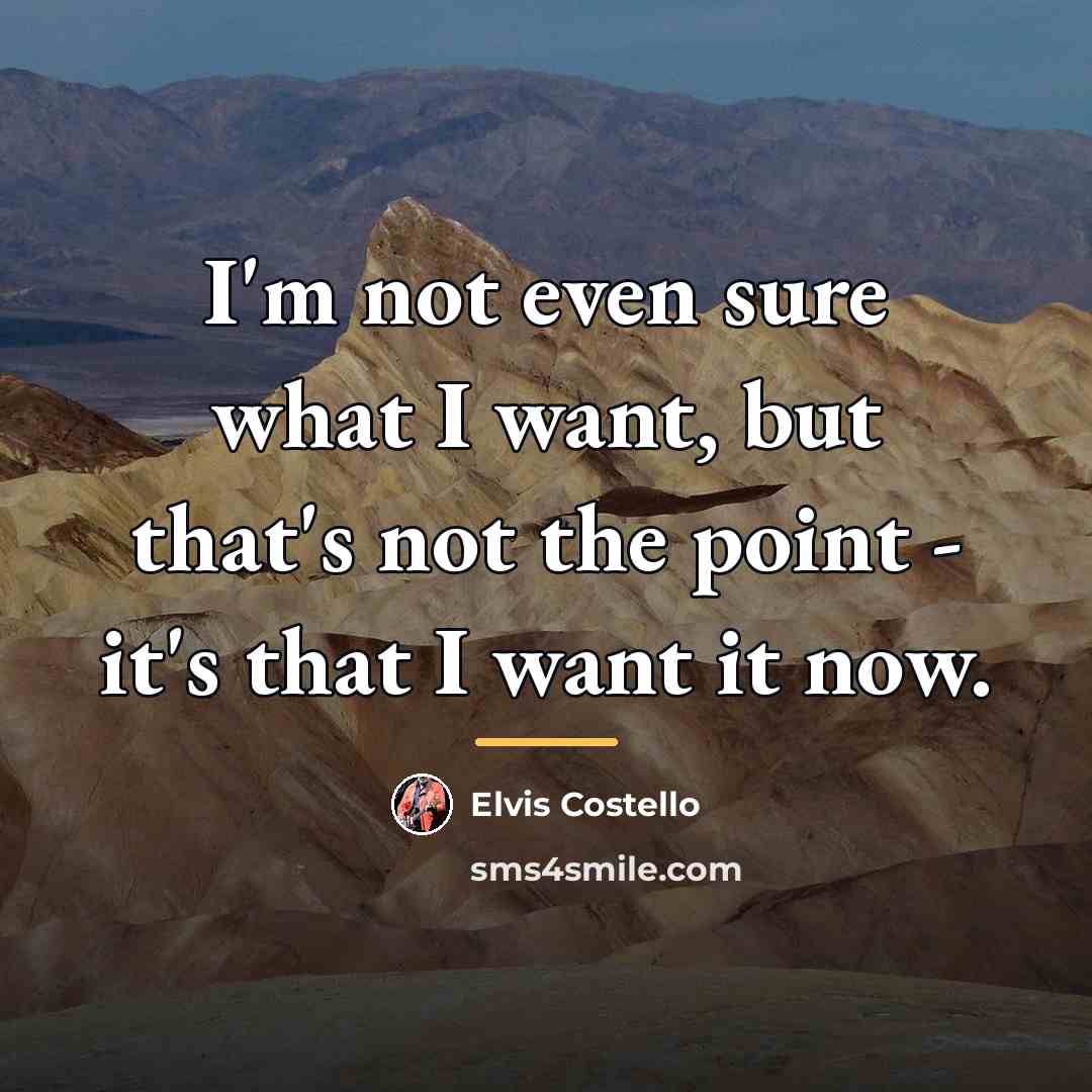 “I'm not even sure what I want, but that's not…” quote by Elvis Costello