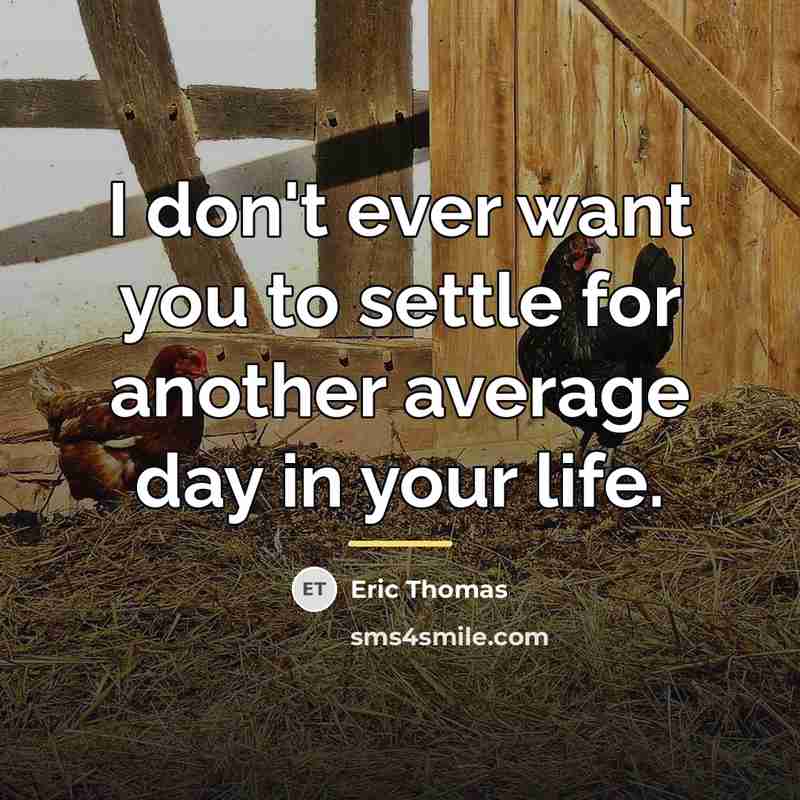 “I don't ever want you to settle for another average…” quote by Eric Thomas