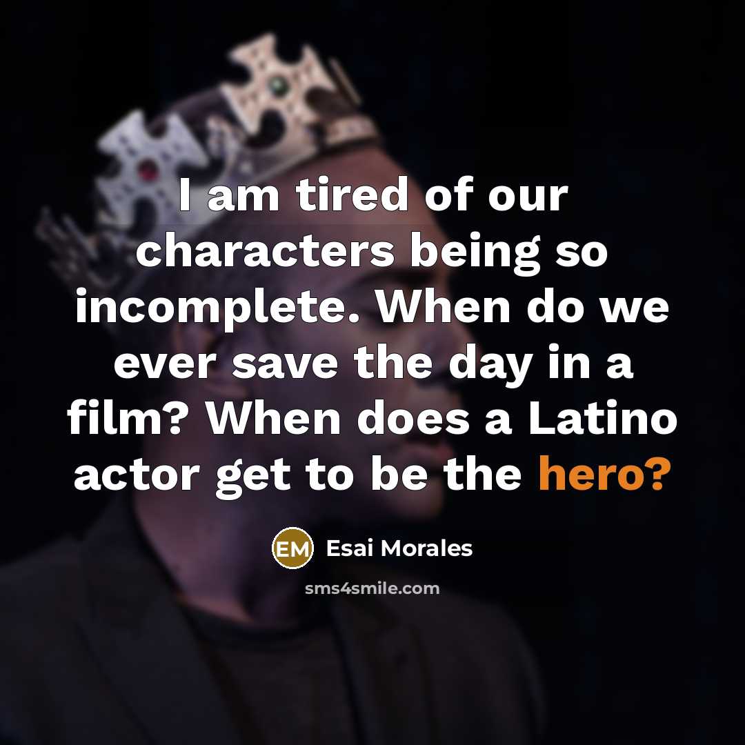 “I am tired of our characters being so incomplete. When…” quote by Esai Morales