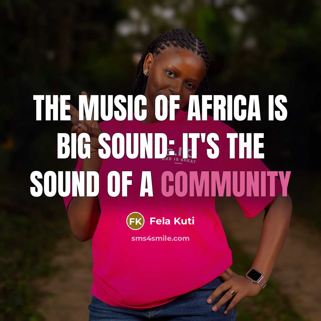 “The music of Africa is big sound: it's the sound…” quote by Fela Kuti