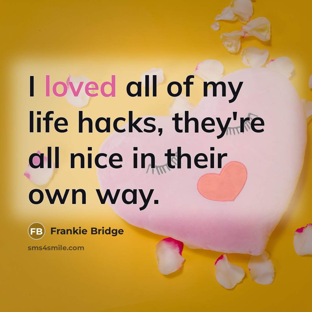 “I loved all of my life hacks, they're all nice…” quote by Frankie Bridge