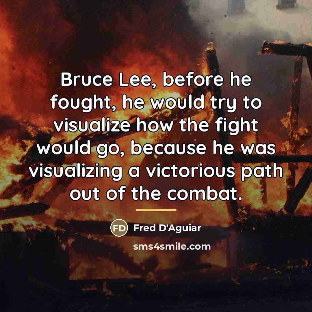 “Bruce Lee, before he fought, he would try to visualize…” quote by Fred D'Aguiar