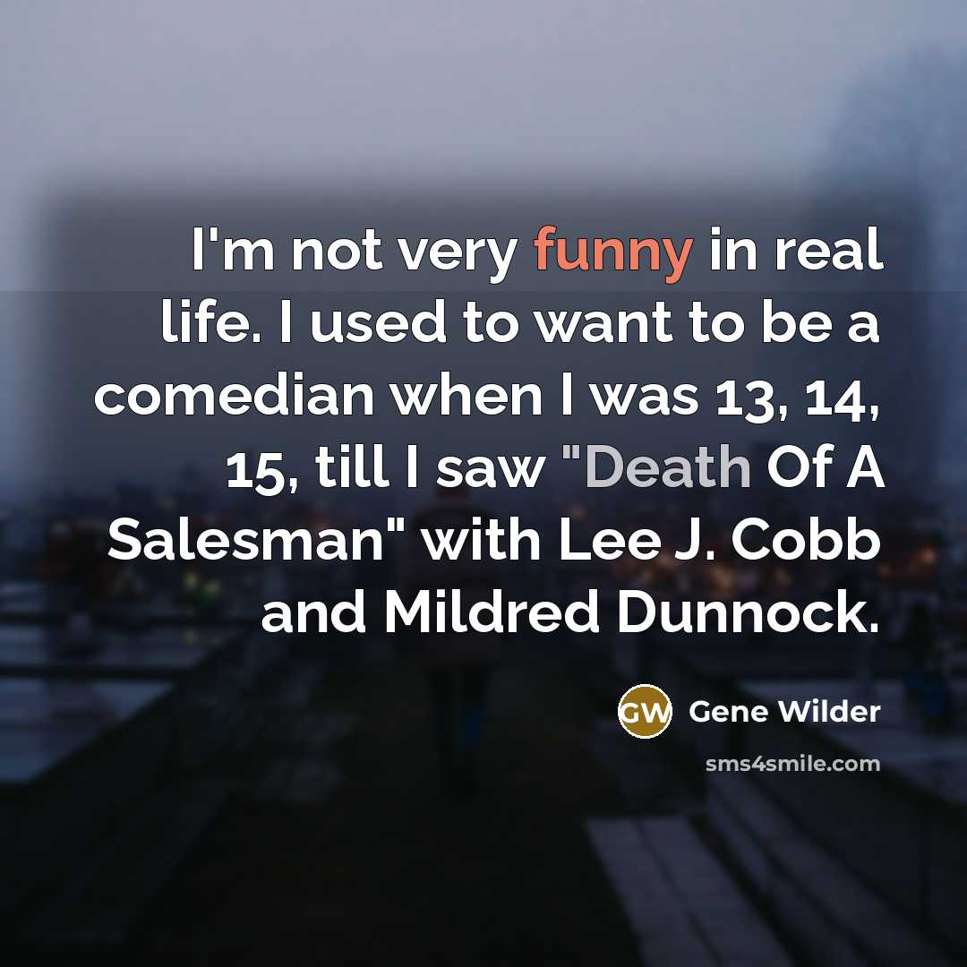 “I'm not very funny in real life. I used to…” quote by Gene Wilder