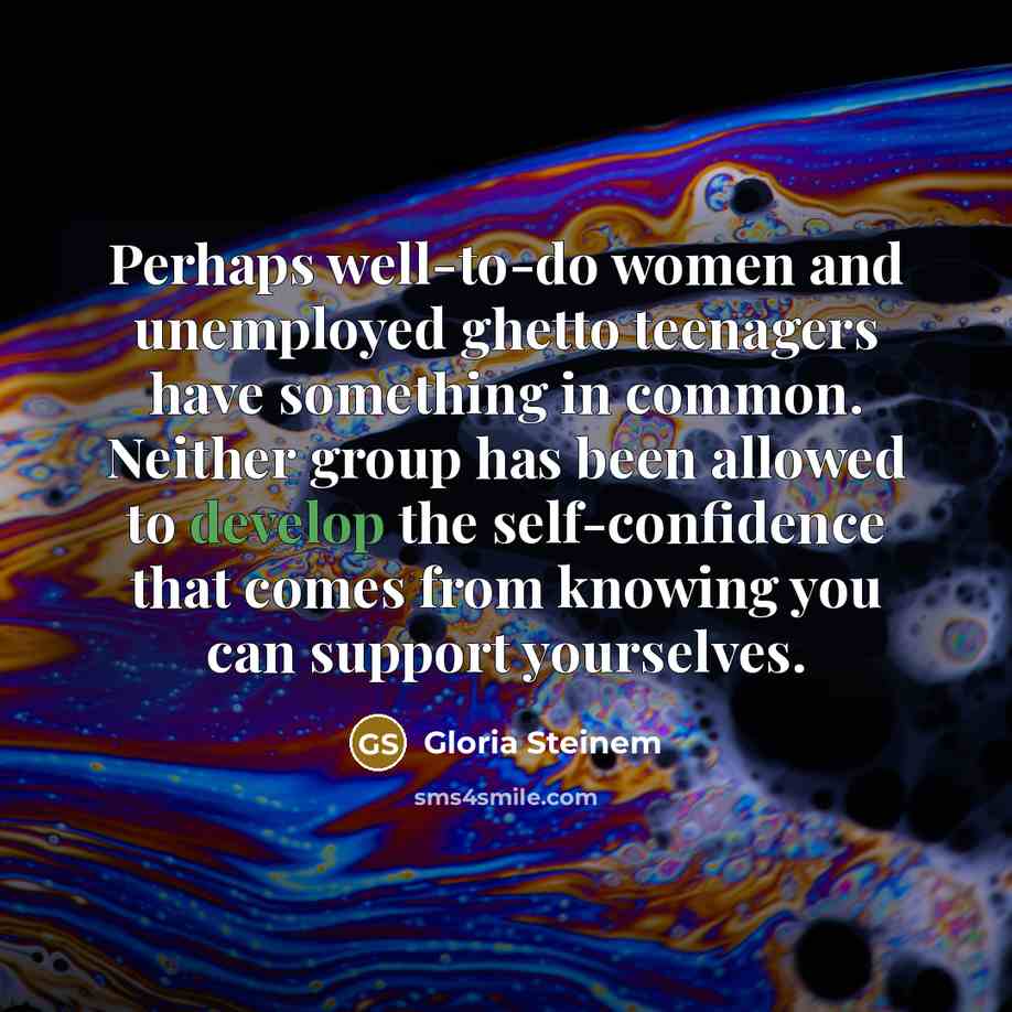 “Perhaps well-to-do women and unemployed ghetto teenagers have something in…” quote by Gloria Steinem