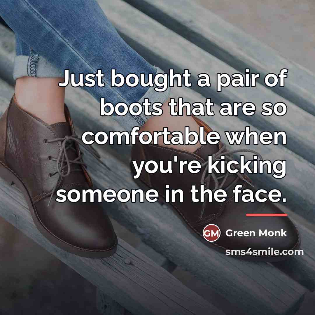 “Just bought a pair of boots that are so comfortable…” quote by Green Monk