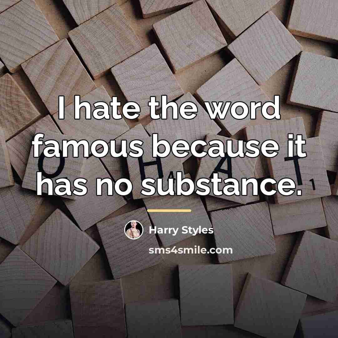 “I hate the word famous because it has no substance.…” quote by Harry Styles