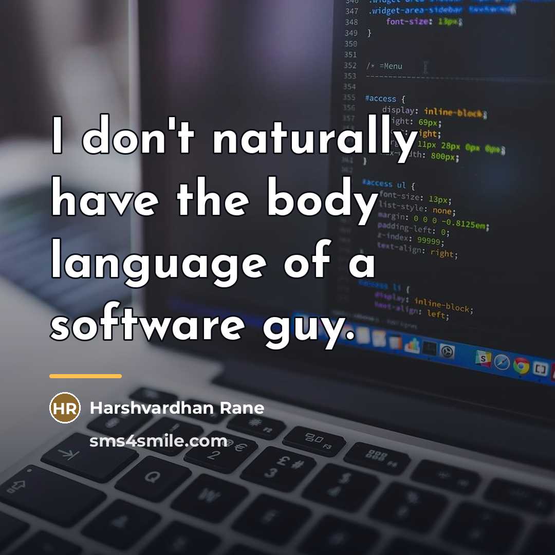 “I don't naturally have the body language of a software…” quote by Harshvardhan Rane