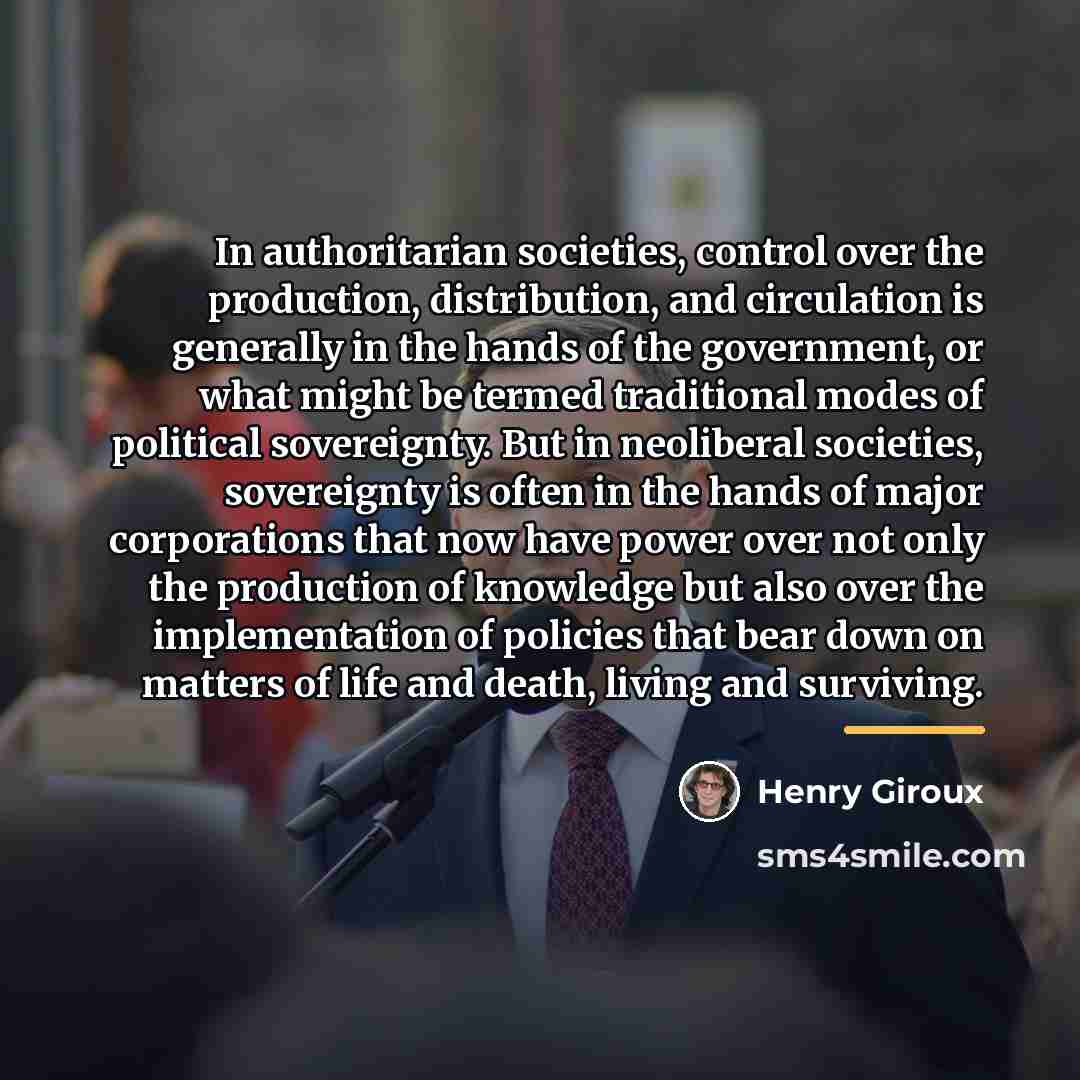 “In authoritarian societies, control over the production, distribution, and circulation…” quote by Henry Giroux