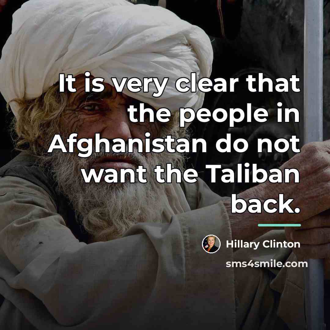 “It is very clear that the people in Afghanistan do…” quote by Hillary Clinton