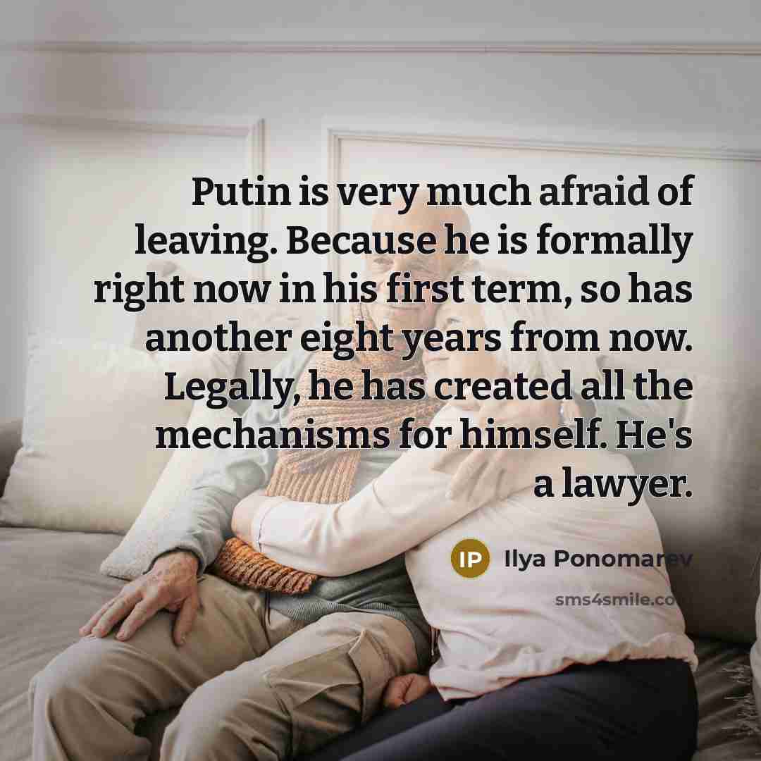 “Putin is very much afraid of leaving. Because he is…” quote by Ilya Ponomarev