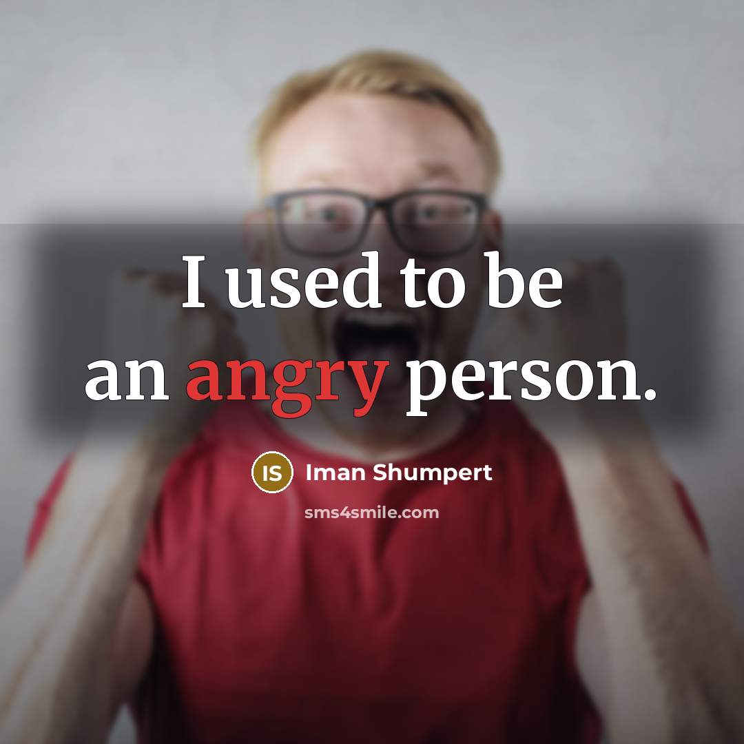 “I used to be an angry person.…” quote by Iman Shumpert