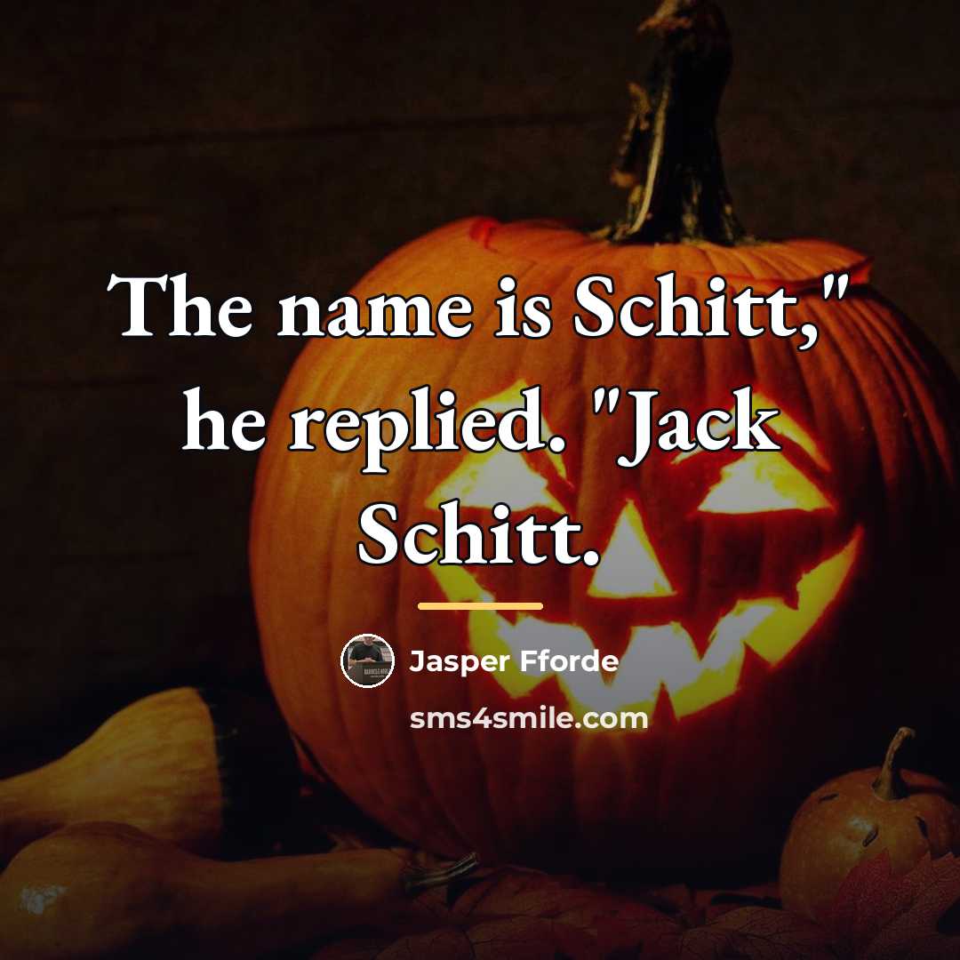 “The name is Schitt," he replied. "Jack Schitt.…” quote by Jasper Fforde