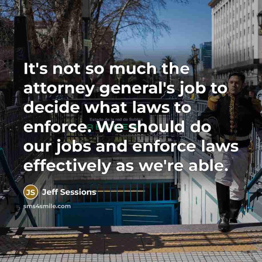“It's not so much the attorney general's job to decide…” quote by Jeff Sessions