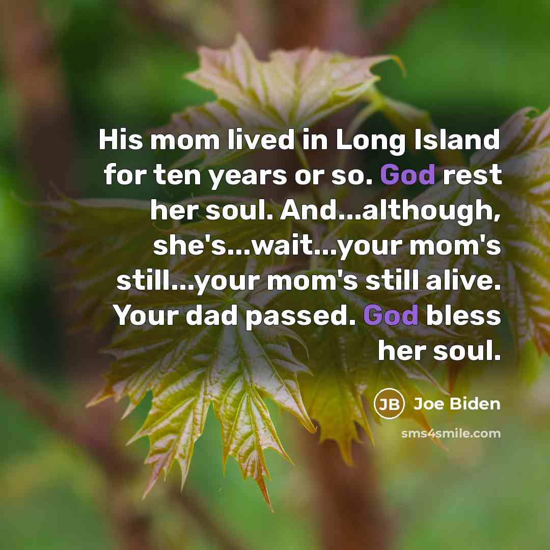 “His mom lived in Long Island for ten years or…” quote by Joe Biden
