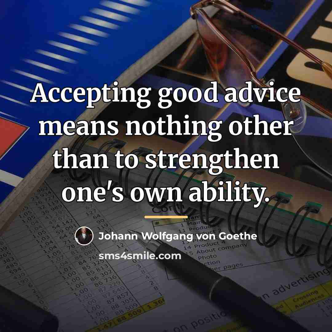 “Accepting good advice means nothing other than to strengthen one's…” quote by Johann Wolfgang von Goethe