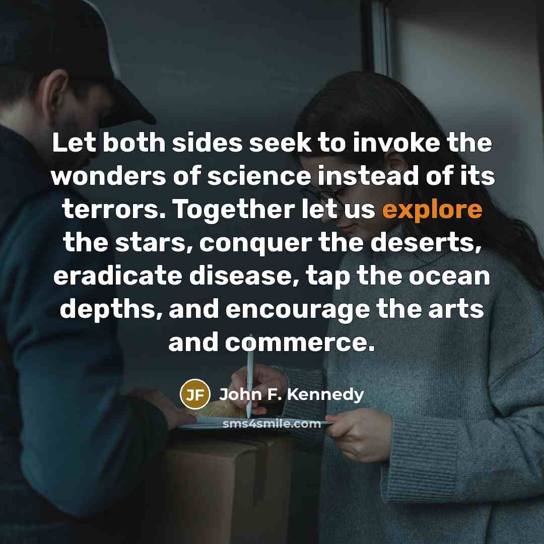 “Let both sides seek to invoke the wonders of science…” quote by John F. Kennedy