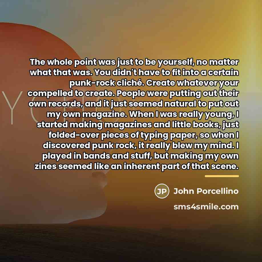 “The whole point was just to be yourself, no matter…” quote by John Porcellino