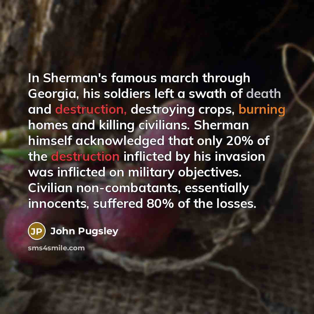 “In Sherman's famous march through Georgia, his soldiers left a…” quote by John Pugsley