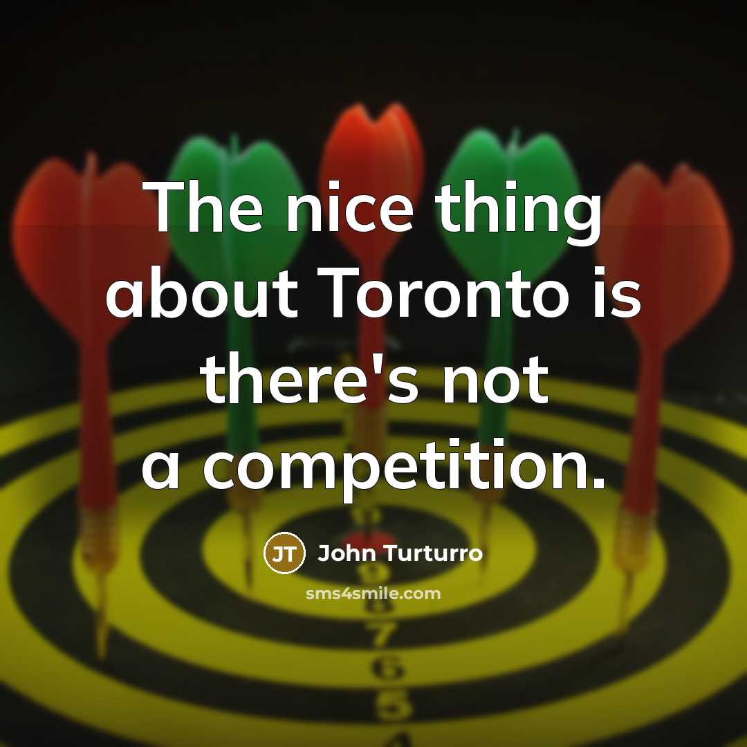 “The nice thing about Toronto is there's not a competition.…” quote by John Turturro