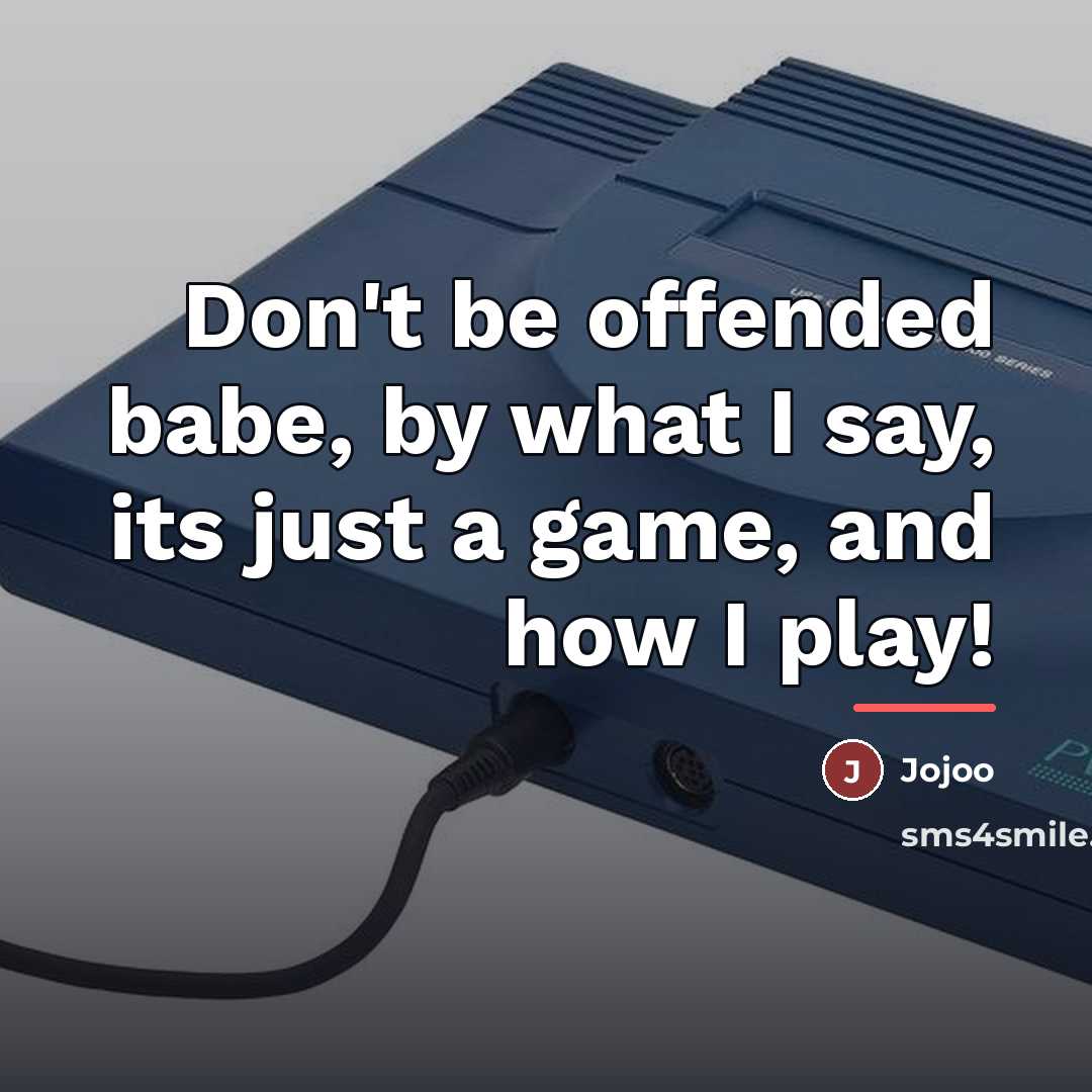“Don't be offended babe, by what I say, its just…” quote by Jojoo